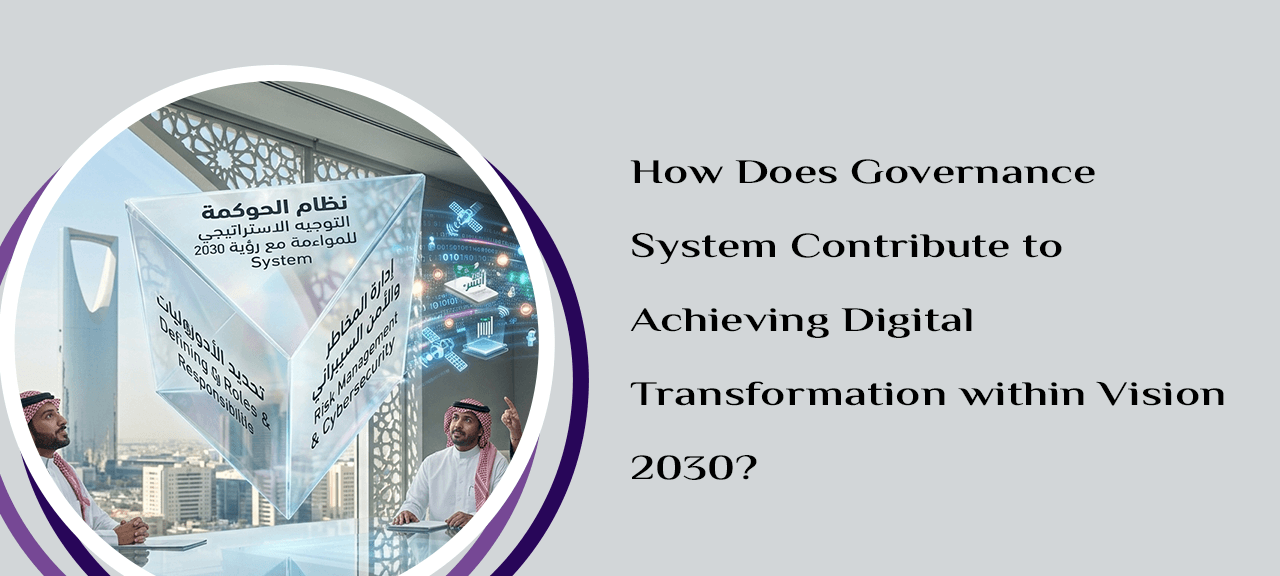 How Does Governance System Contribute to Achieving Digital Transformation within Vision 2030?