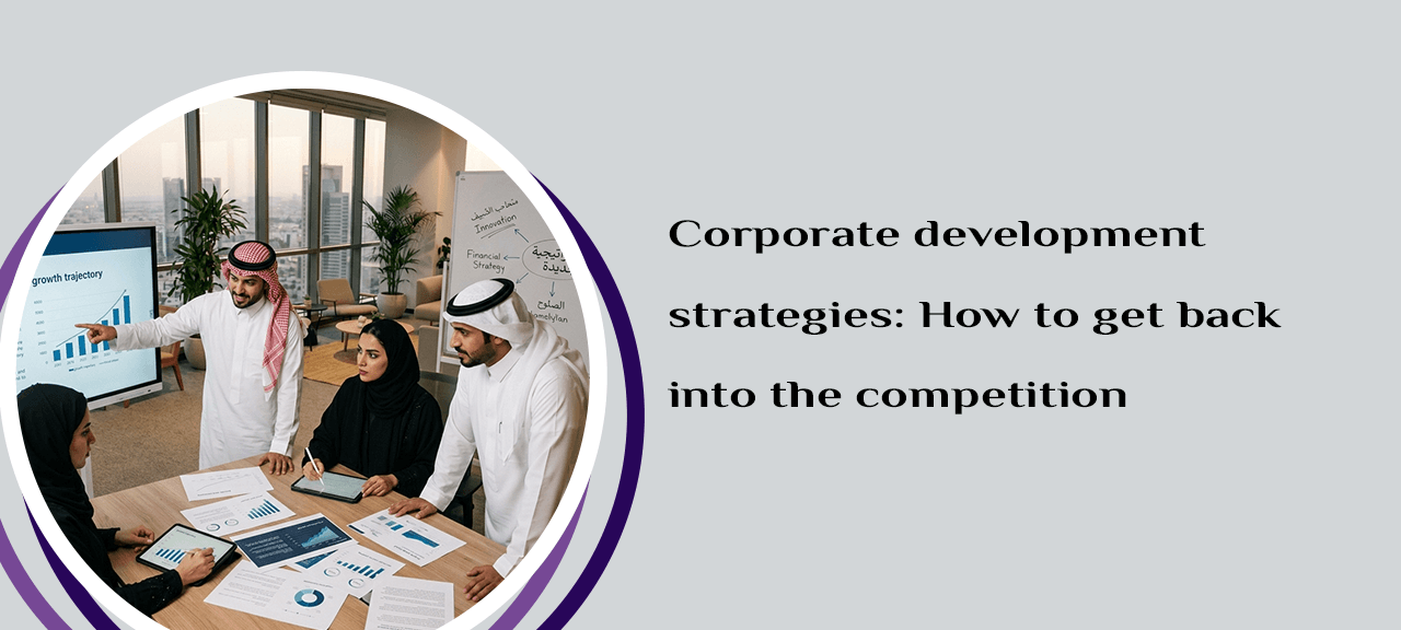 Corporate development strategies: How to get back into the competition?