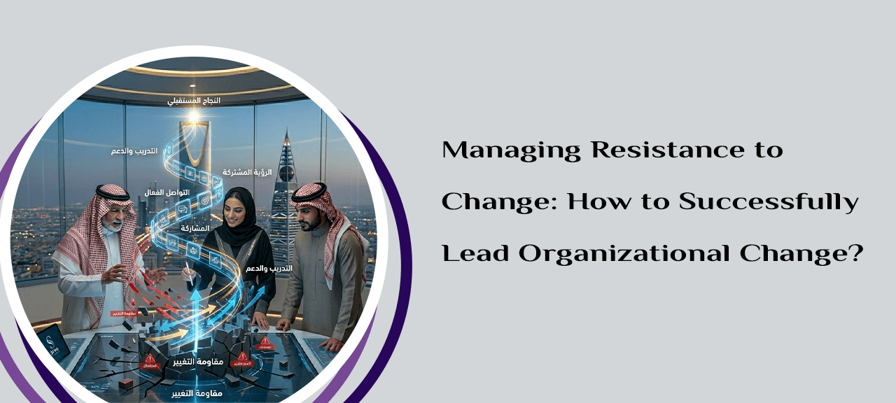 Managing Resistance to Change: How to Successfully Lead Organizational Change?