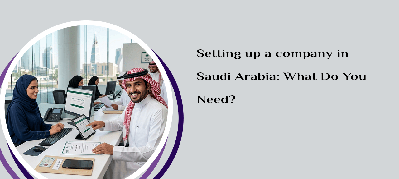Setting up a company in Saudi Arabia: What Do You Need?
